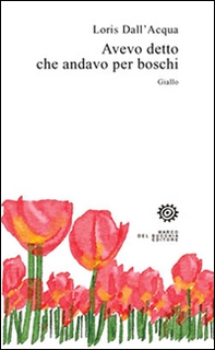 Avevo detto che andavo per boschi - Librerie.coop Avevo detto che andavo per boschi - Librerie.coop