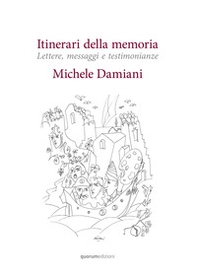 Itinerari della memoria. Lettere, messaggi e testimonianze - Librerie.coop