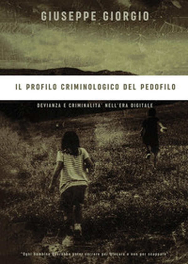 Il profilo criminologico del pedofilo. Devianza e criminalità nell'era digitale - Librerie.coop Il profilo criminologico del pedofilo. Devianza e criminalità nell'era digitale - Librerie.coop