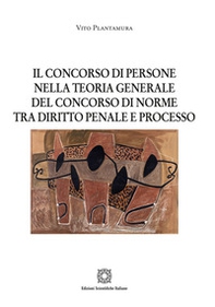 Il concorso di persone nella teoria generale del concorso di norme tra diritto penale e processo - Librerie.coop Il concorso di persone nella teoria generale del concorso di norme tra diritto penale e processo - Librerie.coop