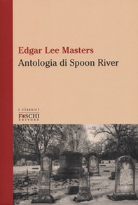 Antologia di Spoon River. Testo inglese a fronte - Librerie.coop