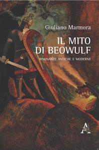 Il mito di Beowulf. Risonanze antiche e moderne - Librerie.coop