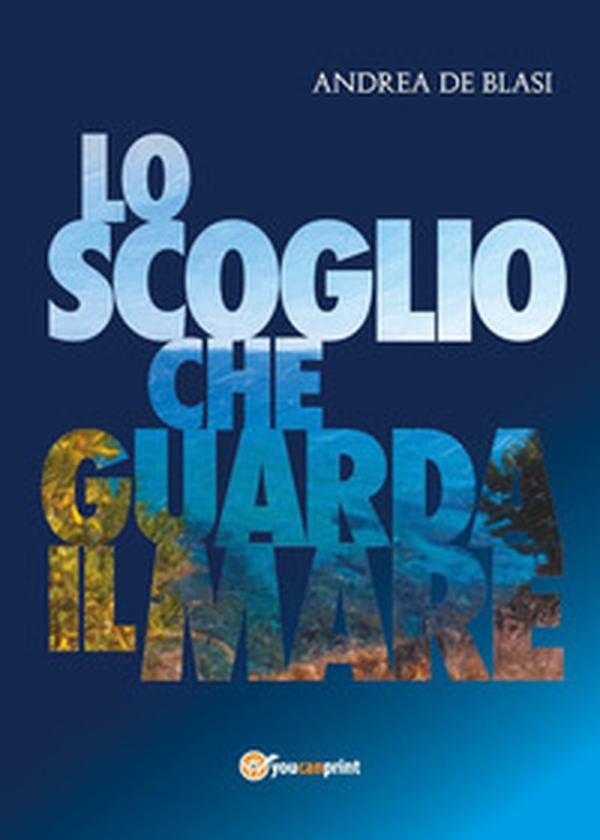 Lo scoglio che guarda il mare - Librerie.coop Lo scoglio che guarda il mare - Librerie.coop