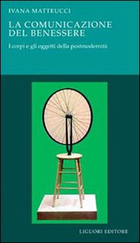 La comunicazione del benessere. I corpi e gli oggetti della postmodernità - Librerie.coop La comunicazione del benessere. I corpi e gli oggetti della postmodernità - Librerie.coop