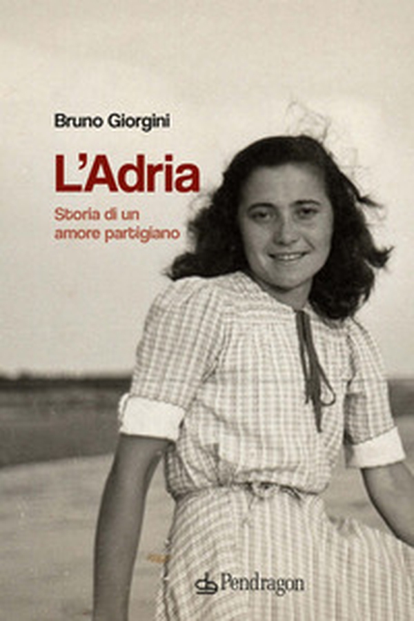 L'Adria. Storia di un amore partigiano - Librerie.coop L'Adria. Storia di un amore partigiano - Librerie.coop