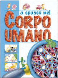 A spasso nel corpo umano - Librerie.coop A spasso nel corpo umano - Librerie.coop