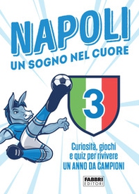 Napoli. Un sogno nel cuore. Curiosità, giochi e quiz per rivivere un anno da campioni - Librerie.coop