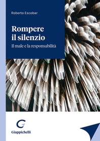 Rompere il silenzio. Il male e la responsabilità - Librerie.coop Rompere il silenzio. Il male e la responsabilità - Librerie.coop