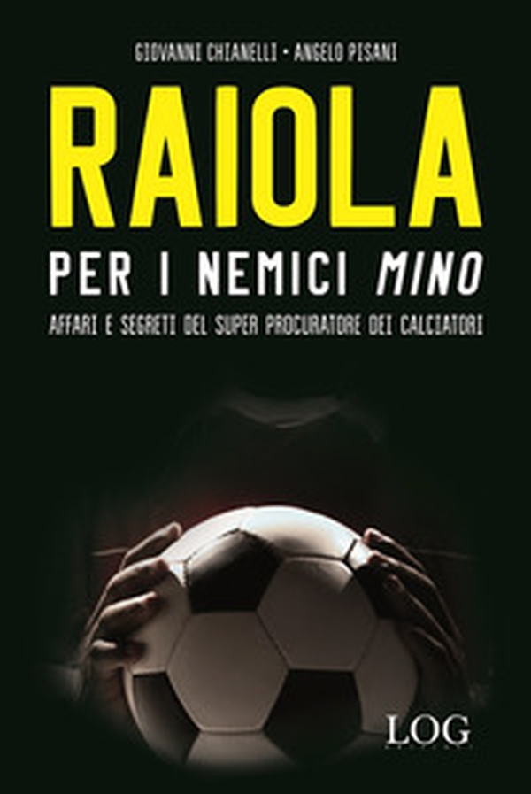 Raiola per i nemici «Mino». Affari e segreti del super procuratore dei calciatori - Librerie.coop Raiola per i nemici «Mino». Affari e segreti del super procuratore dei calciatori - Librerie.coop