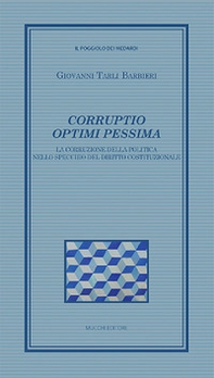 Corruptio optimi pessima. La corruzione della politica nello specchio del diritto costituzionale - Librerie.coop