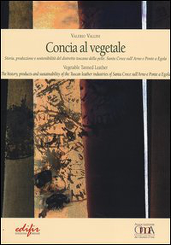 Concia al vegetale. Storia, produzione e sostenibilità del distretto della pelle. Santa Croce sull'Arno e Ponte e Egola. Ediz. italiana e inglese - Librerie.coop Concia al vegetale. Storia, produzione e sostenibilità del distretto della pelle. Santa Croce sull'Arno e Ponte e Egola. Ediz. italiana e inglese - Librerie.coop