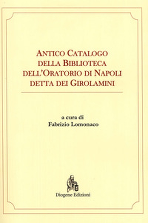 Antico catalogo della Biblioteca dell'oratorio di Napoli detta dei Girolamini - Librerie.coop Antico catalogo della Biblioteca dell'oratorio di Napoli detta dei Girolamini - Librerie.coop
