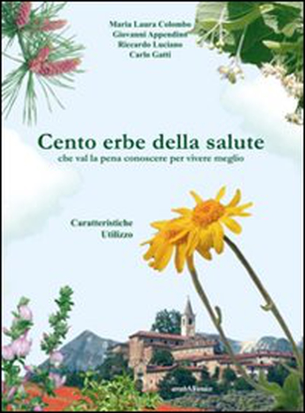 Cento erbe della salute. Che val la pena conoscere per vivere meglio - Librerie.coop Cento erbe della salute. Che val la pena conoscere per vivere meglio - Librerie.coop