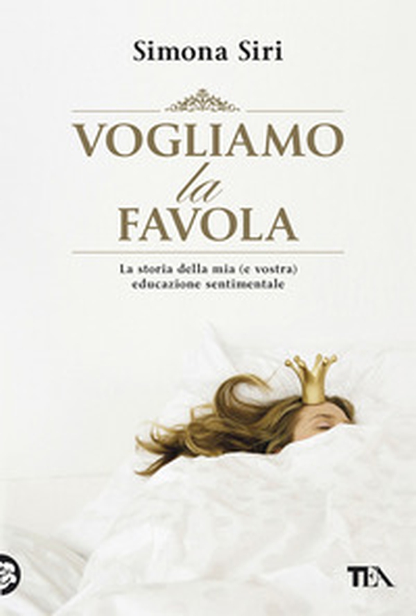 Vogliamo la favola. La stora della mia (e vostra) educazione sentimentale - Librerie.coop Vogliamo la favola. La stora della mia (e vostra) educazione sentimentale - Librerie.coop