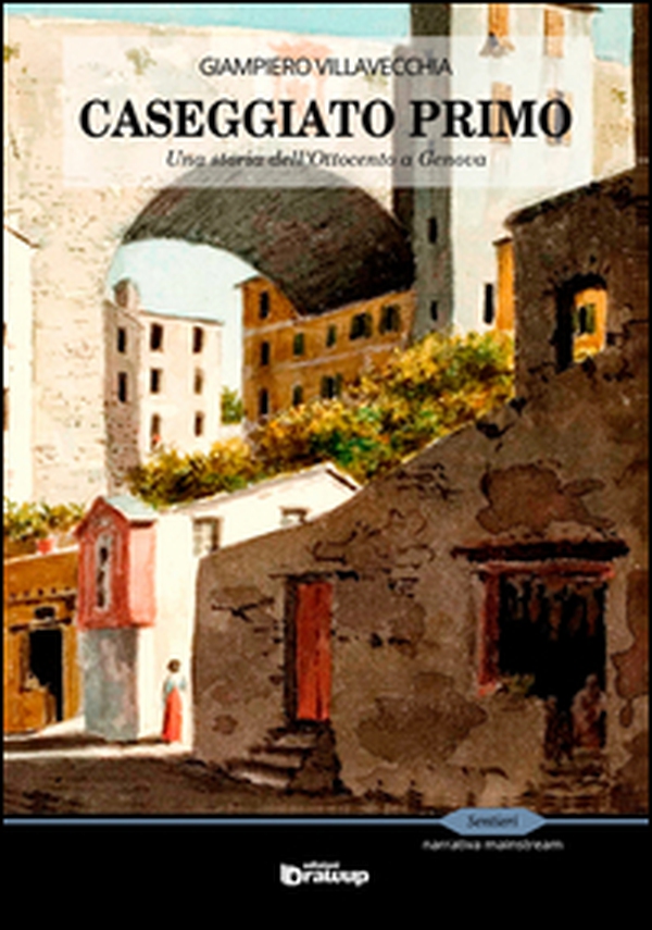 Caseggiato primo. Una storia dell'Ottocento a Genova - Librerie.coop Caseggiato primo. Una storia dell'Ottocento a Genova - Librerie.coop