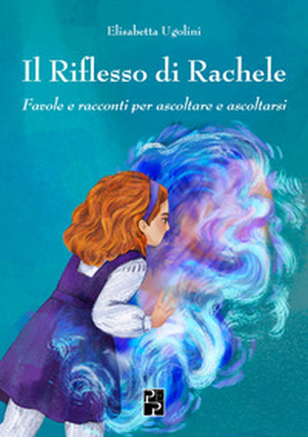 Il riflesso di Rachele. Favole e racconti per ascoltare e ascoltarsi - Librerie.coop Il riflesso di Rachele. Favole e racconti per ascoltare e ascoltarsi - Librerie.coop