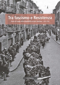 Tra fascismo e resistenza. Sosta al tempo della Repubblica sociale italiana 1943-1945 - Librerie.coop