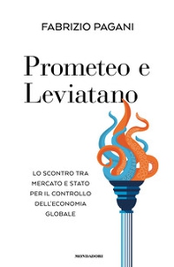 Prometeo e Leviatano. Lo scontro tra mercato e stato per il controllo dell'economia globale - Librerie.coop