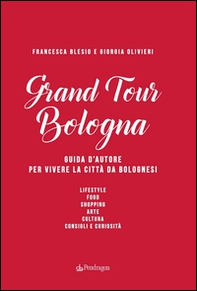 Grand Tour Bologna. Guida d'autore per vivere la città da bolognesi - Librerie.coop