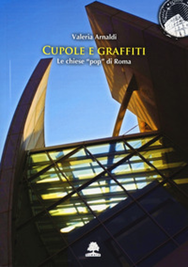 Cupole e graffiti. Le chiese «pop» di Roma - Librerie.coop Cupole e graffiti. Le chiese «pop» di Roma - Librerie.coop