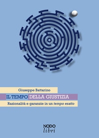 Il tempo della giustizia. Razionalità e garanzie in un tempo esatto - Librerie.coop