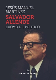 Salvador Allende. L'uomo e il politico - Librerie.coop Salvador Allende. L'uomo e il politico - Librerie.coop