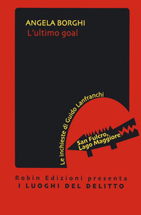 L'ultimo goal. Le inchieste di Guido Lanfranchi - Librerie.coop L'ultimo goal. Le inchieste di Guido Lanfranchi - Librerie.coop
