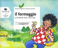 Il formaggio. Una storia vera anzi due - Librerie.coop