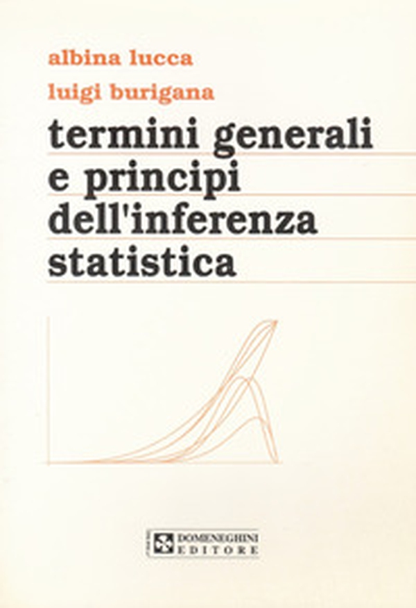 Termini generali e principi dell'inferenza statistica - Librerie.coop Termini generali e principi dell'inferenza statistica - Librerie.coop