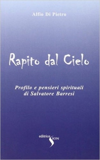 Rapito dal cielo. Profilo e pensieri spirituali di Salvatore Barresi - Librerie.coop Rapito dal cielo. Profilo e pensieri spirituali di Salvatore Barresi - Librerie.coop