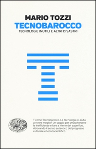 Tecnobarocco. Tecnologie inutili e altri disastri - Librerie.coop Tecnobarocco. Tecnologie inutili e altri disastri - Librerie.coop
