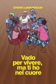 Vado per vivere, ma ti ho nel cuore - Librerie.coop