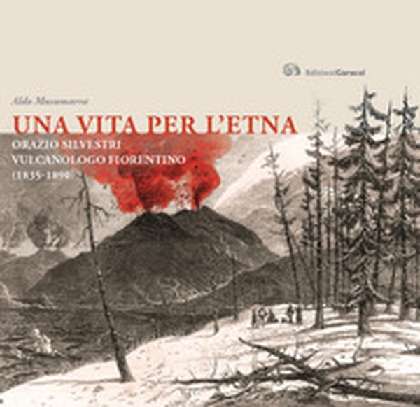 Una vita per l'Etna. Orazio Silvestri vulcanologo fiorentino (1835-1890) - Librerie.coop Una vita per l'Etna. Orazio Silvestri vulcanologo fiorentino (1835-1890) - Librerie.coop