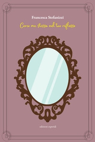 Cerco me stessa nel tuo riflesso - Librerie.coop