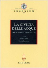 La civiltà delle acque tra Medioevo e Rinascimento. Atti del Convegno internazionale (Mantova, 1-4 ottobre 2008) - Librerie.coop La civiltà delle acque tra Medioevo e Rinascimento. Atti del Convegno internazionale (Mantova, 1-4 ottobre 2008) - Librerie.coop
