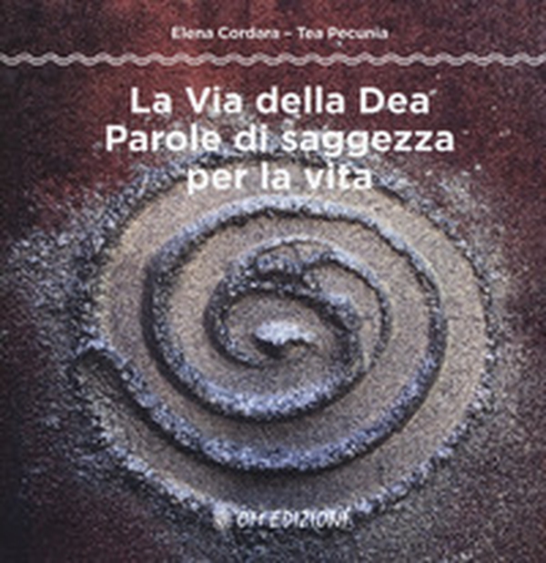La via della dea. Parole di saggezza per la vita - Librerie.coop La via della dea. Parole di saggezza per la vita - Librerie.coop