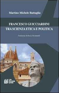 Francesco Guicciardini tra scienza etica e politica - Librerie.coop