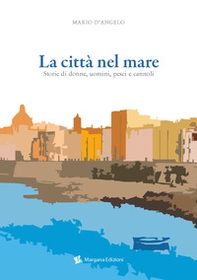 La città nel mare. Storie di donne, uomini, pesci e cannoli - Librerie.coop