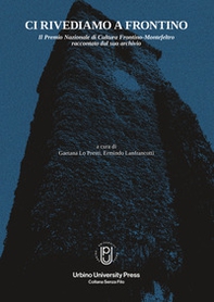 Ci rivediamo a Frontino. Il Premio Nazionale di cultura Frontino-Montefeltro raccontato dal suo archivio - Librerie.coop