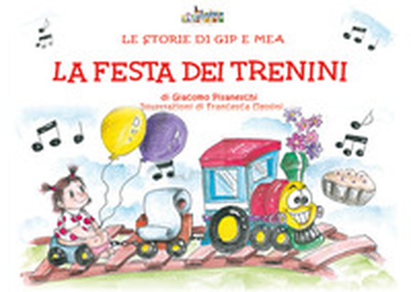 La festa dei trenini. Le storie di Gip e Mea - Librerie.coop La festa dei trenini. Le storie di Gip e Mea - Librerie.coop