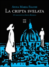 La cripta svelata. Un racconto di Santa Reparata - Librerie.coop