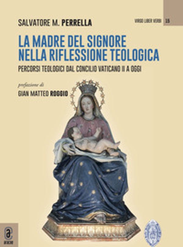 La Madre del Signore nella riflessione teologica. Percorsi teologici dal Concilio Vaticano II a oggi - Librerie.coop La Madre del Signore nella riflessione teologica. Percorsi teologici dal Concilio Vaticano II a oggi - Librerie.coop