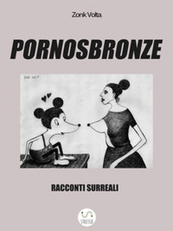 Pornosbronze. Racconti surreali - Librerie.coop Pornosbronze. Racconti surreali - Librerie.coop
