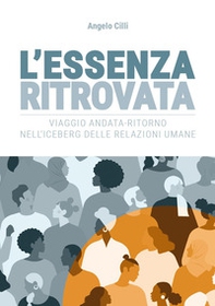 L'essenza ritrovata. Viaggio andata-ritorno nell'iceberg delle relazioni umane - Librerie.coop