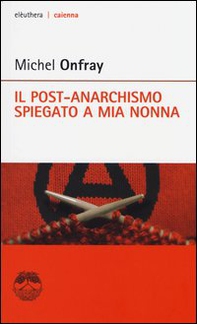 Il post-anarchismo spiegato a mia nonna - Librerie.coop