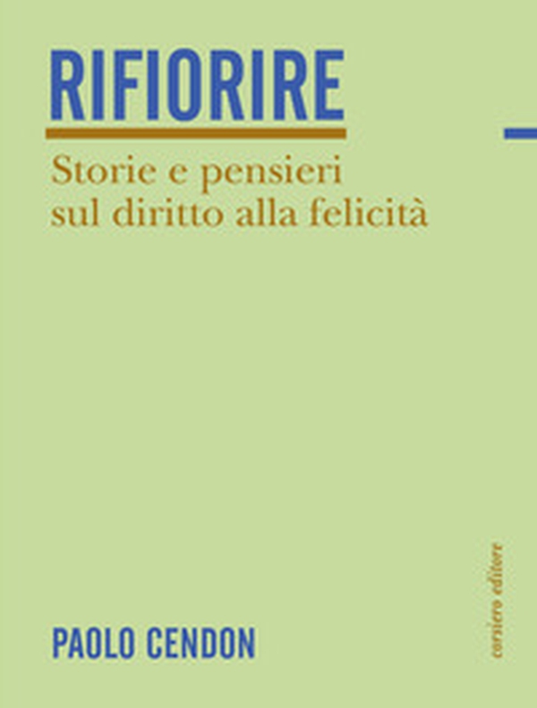Rifiorire. Storie e pensieri sul diritto alla felicità - Librerie.coop Rifiorire. Storie e pensieri sul diritto alla felicità - Librerie.coop