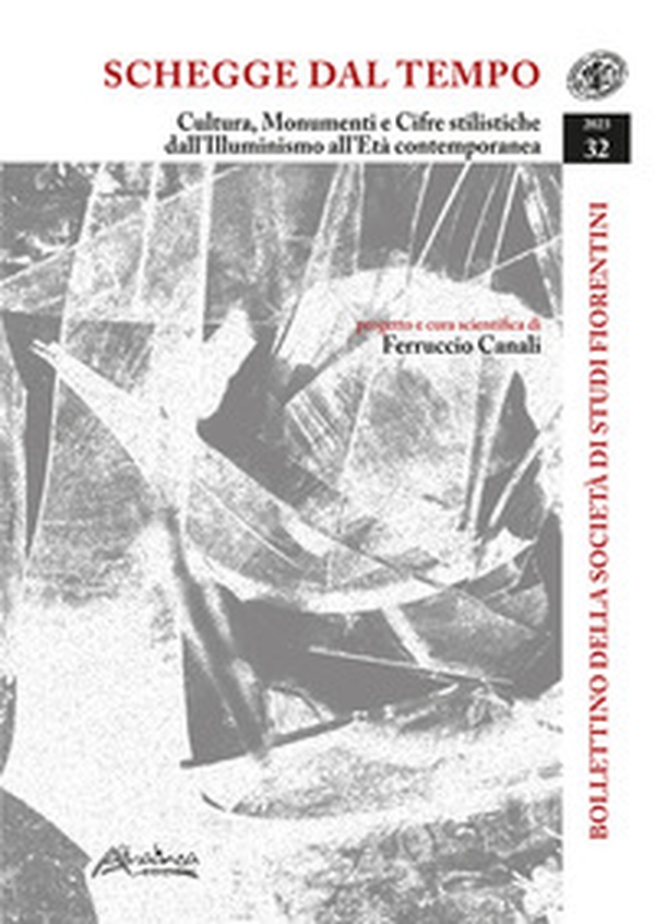 Bollettino della Società di Studi Storici Fiorentini. Schegge dal tempo. Cultura, monumenti e cifre stilistiche dall'Illuminismo all'Età contemporanea - Vol. 32 - Librerie.coop Bollettino della Società di Studi Storici Fiorentini. Schegge dal tempo. Cultura, monumenti e cifre stilistiche dall'Illuminismo all'Età contemporanea - Vol. 32 - Librerie.coop