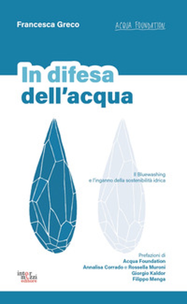 In difesa dell'acqua. Il Bluewashing e l'inganno della sostenibilità idrica - Librerie.coop In difesa dell'acqua. Il Bluewashing e l'inganno della sostenibilità idrica - Librerie.coop
