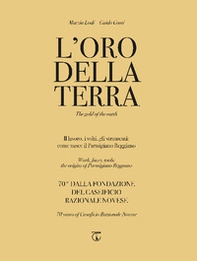 L'oro della terra. Il lavoro, i volti, gli strumenti: come nasce il Parmigiano Reggiano. Ediz. italiana e inglese - Librerie.coop