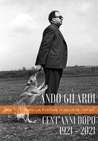 Ando Gilardi. Cent'anni dopo. 1921-2021. «Non tutti hanno la fortuna di nascere orfani» - Librerie.coop